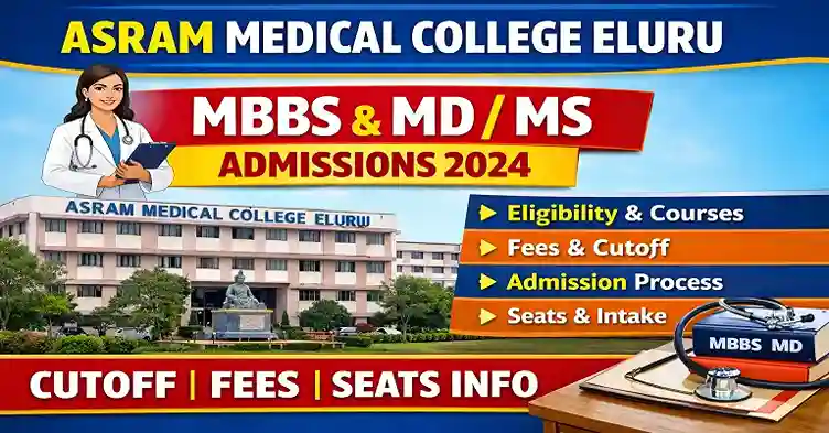 Asram Medical College Eluru Overview 2026: MBBS & MD/MS Eligibility Criteria, Courses Offered, Admissions Process Fees, Cutoff & Seats