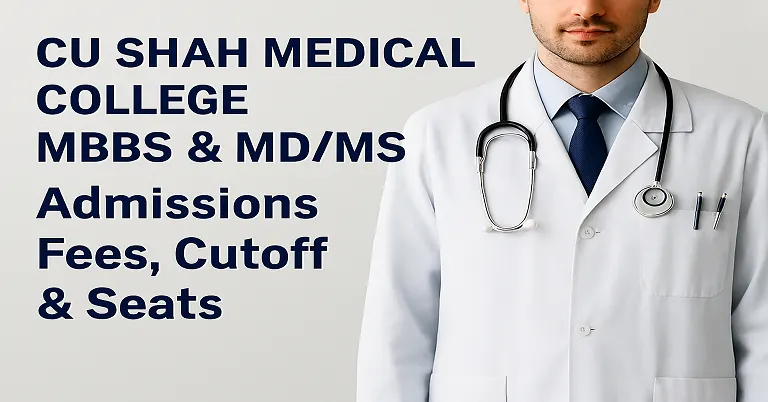 CU Shah Medical College Overview 2026: MBBS & MD/MS Admissions Process Fees, Cutoff & Seats