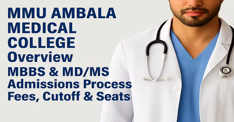 MMU Ambala Medical College Overview 2026: MBBS & MD/MS Admissions Process Fees, Cutoff & Seats