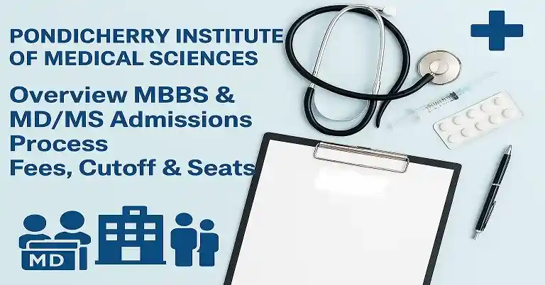 Pondicherry Institute of Medical Sciences Overview 2026: MBBS & MD/MS Admissions Process Fees, Cutoff & Seats