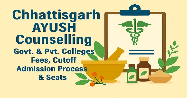 Chhattisgarh AYUSH Counselling 2026-27: Govt. & Pvt. Colleges Fees, Cutoff, Admission Process & Seats