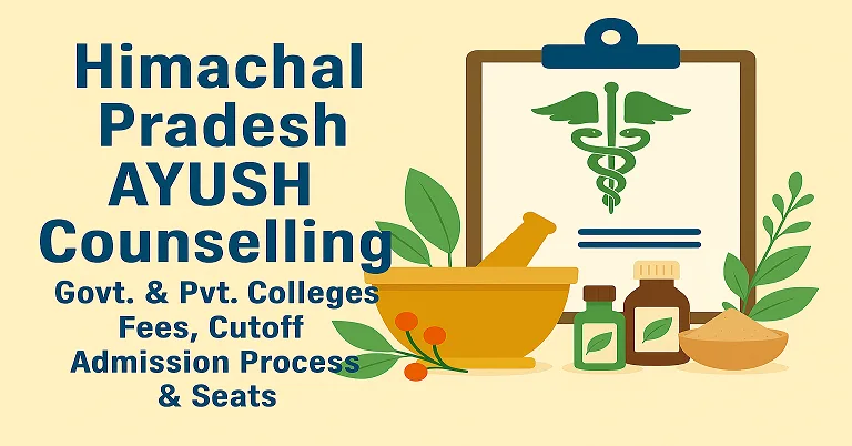 Himachal Pradesh AYUSH Counselling 2026-27: Govt. & Pvt. Colleges Fees, Cutoff, Admission Process & Seats