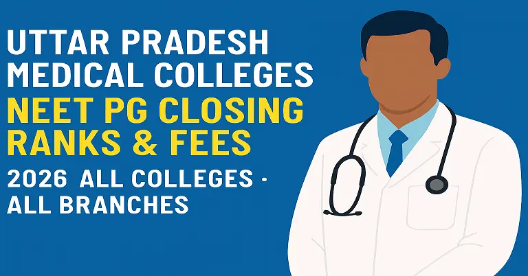 Uttar Pradesh Medical Colleges NEET PG Closing Ranks & Fees 2026 All Colleges All Branches