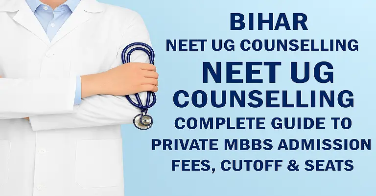 Bihar NEET UG Counselling 2026: Complete Guide to Private MBBS Admission, Fees, Cut-Off & Seats