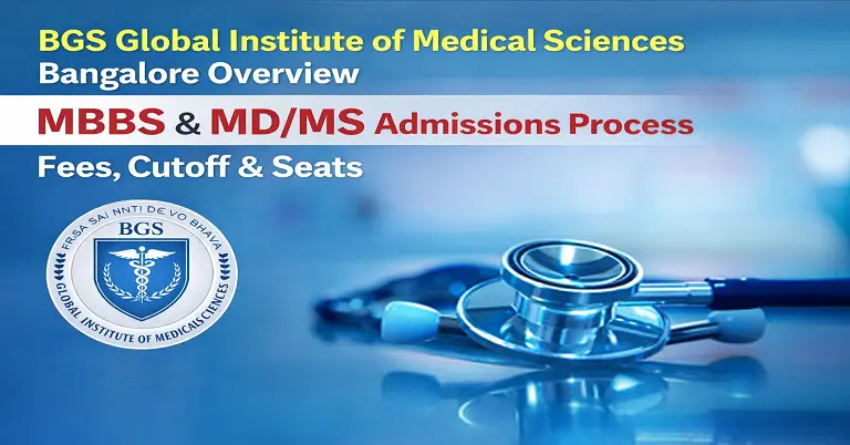 BGS Global Institute of Medical Sciences Bangalore Overview 2026-27: MBBS & MD/MS Admissions Process Fees, Cutoff & Seats