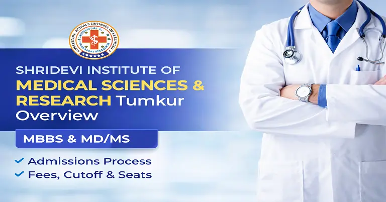 Shridevi Institute of Medical Sciences & Research Tumkur Overview 2026-27: MBBS & MD/MS Admissions Process Fees, Cutoff & Seats