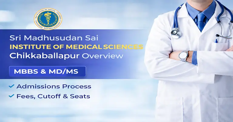 Sri Madhusudan Sai Institute of Medical Sciences Chikkaballapur Overview 2026-27: MBBS & MD/MS Admissions Process Fees, Cutoff & Seats